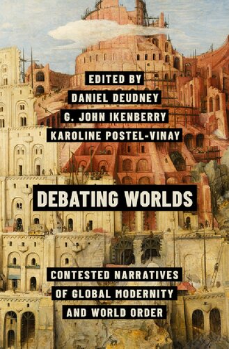 Debating Worlds Contested Narratives Of Global Modernity And World Order Daniel Deudney