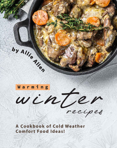 Warming Winter Recipes A Cookbook Of Cold Weather Comfort Food Ideas Allie Allen