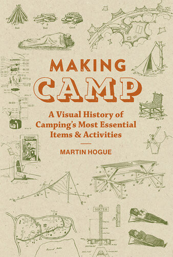 Making Camp A Visual History Of Campings Most Essential Items And Activities Martin Hogue