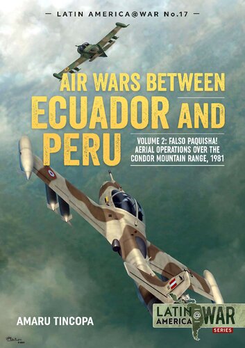 Air Wars Between Ecuador And Peru 2 Falso Paquisha Aerial Operations Over The Condor Mountain Range 1981 Amaru Tincopa
