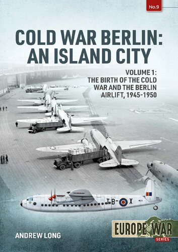 Cold War Berlin An Island City 1 The Birth Of The Cold War And The Berlin Airlift 19451950 Andrew Long
