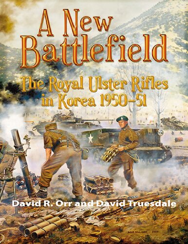 A New Battlefield The Royal Ulster Rifles In Korea 195051 David R Orr David Truesdale