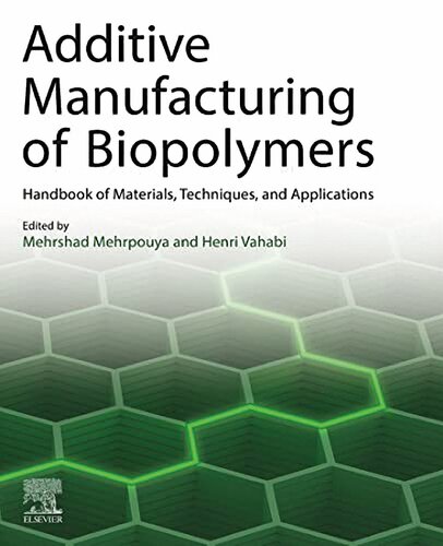 Additive Manufacturing Of Biopolymers Handbook Of Materials Techniques And Applications Mehrpouya M