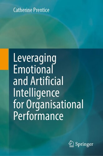 Leveraging Emotional And Artificial Intelligence For Organisational Performance Catherine Prentice