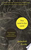 This Land Is Our Land The Struggle For A New Commonwealth Jedediah Purdy