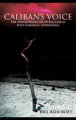 Calibans Voice The Transformation Of English In Postcolonial Literatures 1st Edition Bill Ashcroft
