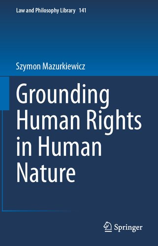 Grounding Human Rights In Human Nature 1st Ed 2023 Szymon Mazurkiewicz