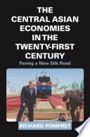 The Central Asian Economies In The Twentyfirst Century Paving A New Silk Road Richard Pomfret