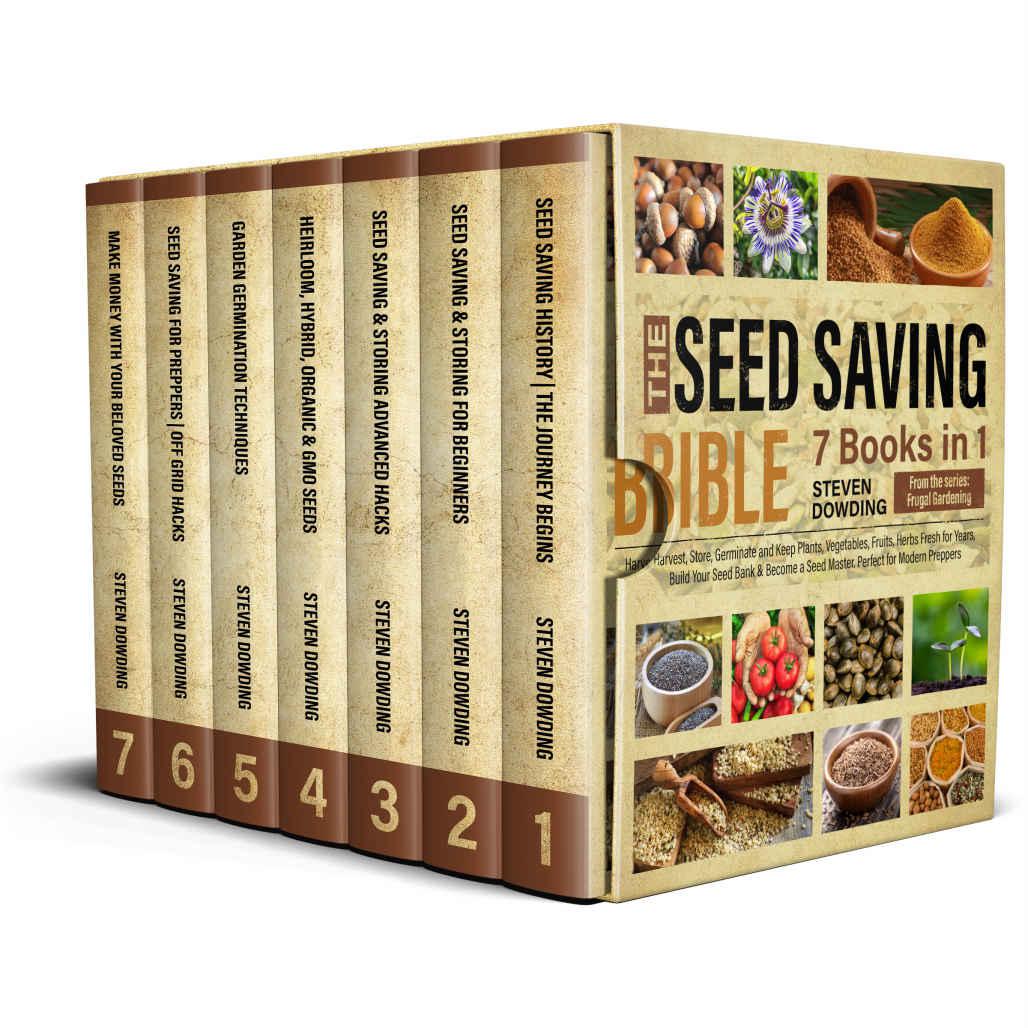The Seed Saving Bible 7 Books In 1 Harvest Store Germinate And Keep Plants Vegetables Fruits Herbs Fresh For Years Build Your Seed Bank Become A Seed Master Perfect For Modern Preppers Steven Dowding