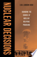 Nuclear Decisions Changing The Course Of Nuclear Weapons Programs Lisa Langdon Koch