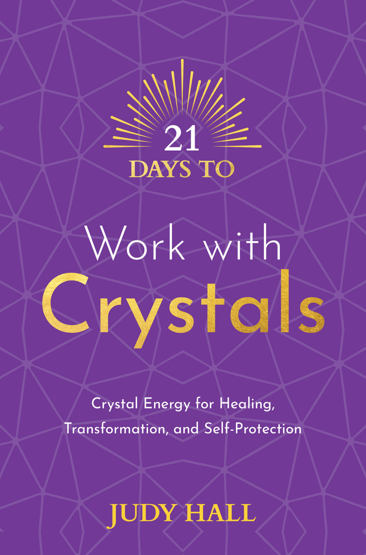 21 Days To Work With Crystals Crystal Energy For Healing Transformation And Selfprotection Judy Hall
