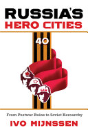 Russias Hero Cities From Postwar Ruins To The Soviet Heroarchy Ivo Mijnssen