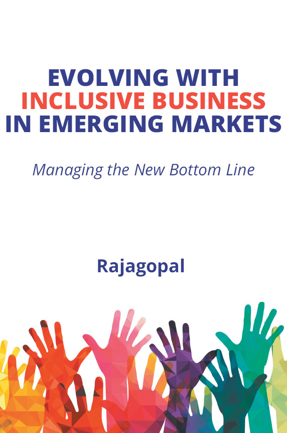 Evolving With Inclusive Business In Emerging Markets Managing The New Bottom Line Rajagopal