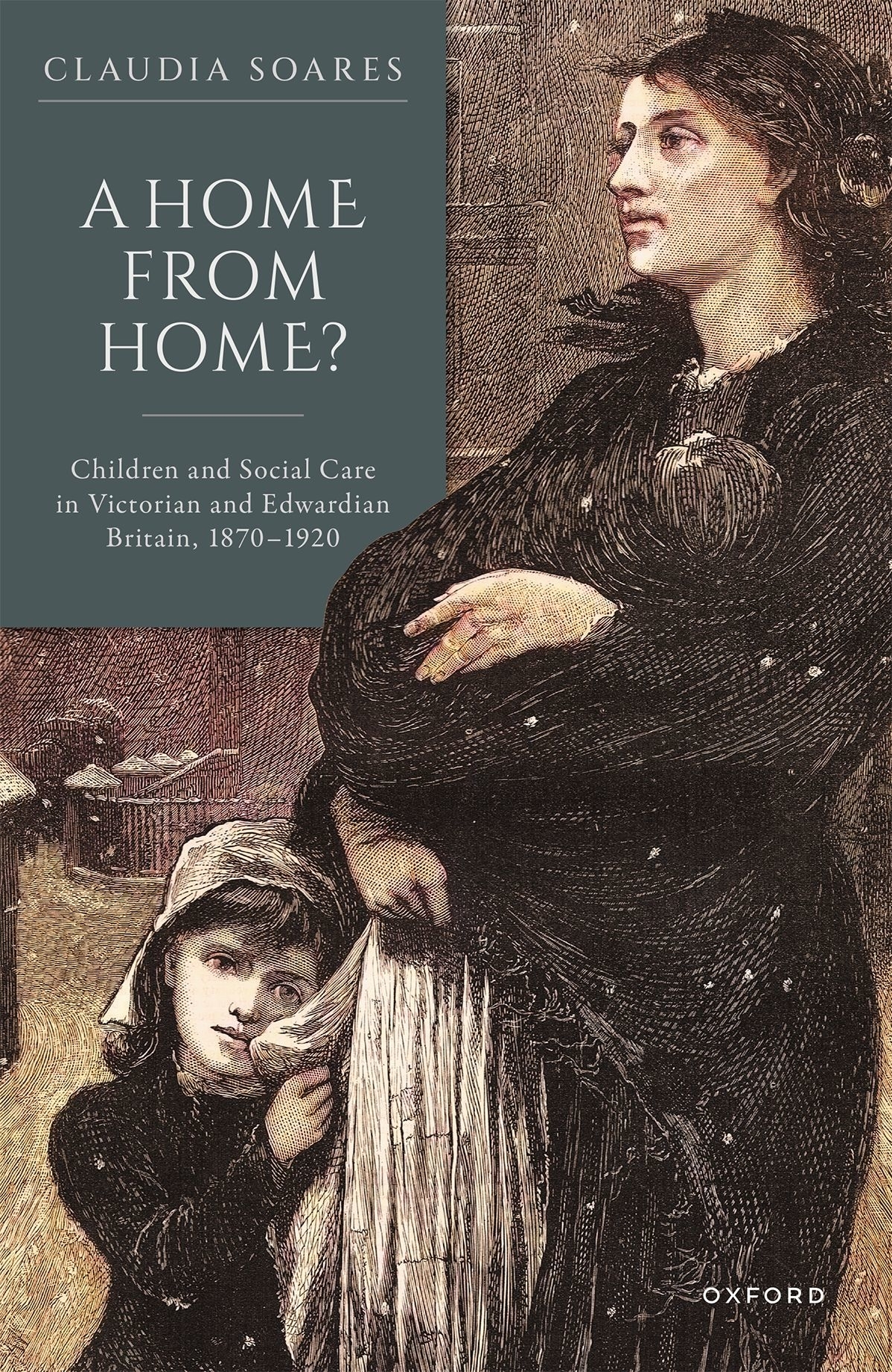 A Home From Home Children And Social Care In Victorian And Edwardian Britain 18701920 Claudia Soares