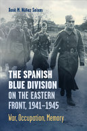 The Spanish Blue Division On The Eastern Front 19411945 Xos Nez Seixas