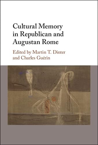 Cultural Memory In Republican And Augustan Rome 1st Edition Martin T Dinter