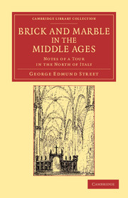 Brick And Marble In The Middle Ages Notes Of A Tour In The North Of Italy George Edmund Street
