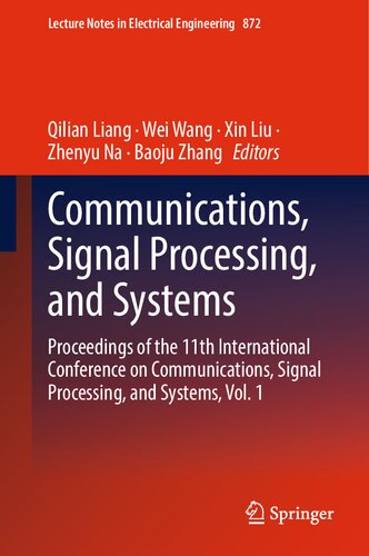 Communications Signal Processing And Systems Proceedings Of The 11th International Conference On Communications Signal Processing And Systems Vol 1 1st Ed 2023 Qilian Liang