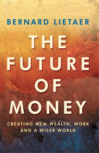 The Future Of Money Beyond Greed And Scarcity Bernard Lietaer