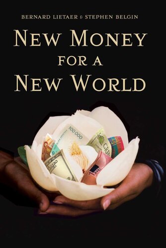 New Money For A New World Bernard Lietaer Stephen Belgin