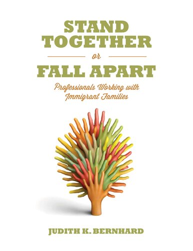 Stand Together Or Fall Apart Professionals Working With Immigrant Families Judith K Bernhard