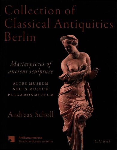 Collection Of Classical Antiquities Berlin Masterpieces Of Ancient Sculpture Andreas Scholl