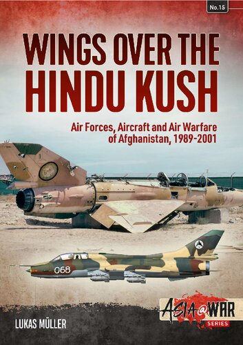 Wings Over The Hindu Kush Air Forces Aircraft And Air Warfare Of Afghanistan 19892001 Lukas Mller