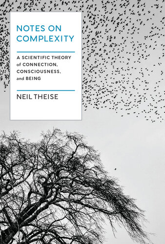 Notes On Complexity A Scientific Theory Of Connection Consciousness And Being Neil Theise
