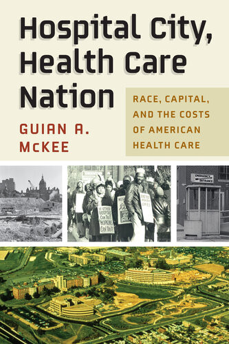 Hospital City Health Care Nation Race Capital And The Costs Of American Health Care Guian A Mckee