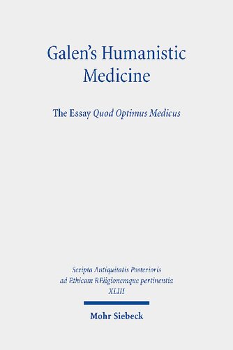 Galens Humanistic Medicine The Essay Quod Optimus Medicus Aileen R Das Editor
