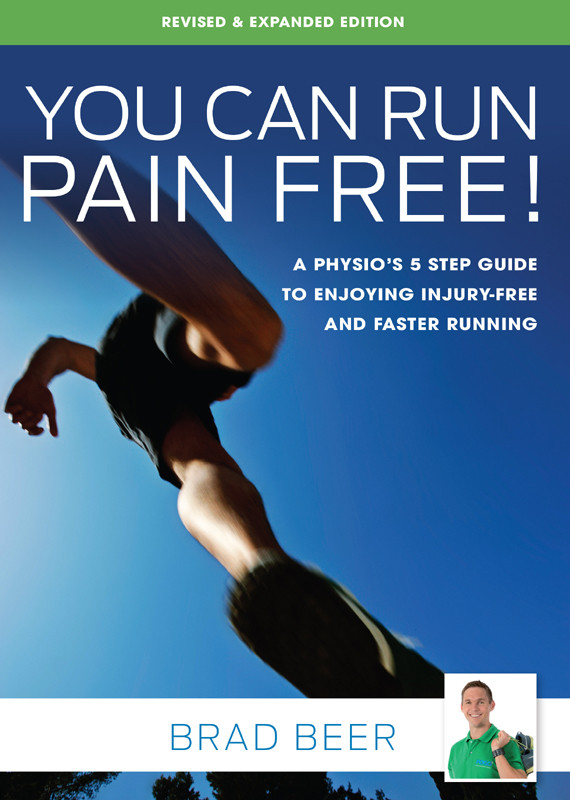 You Can Run Pain Free Revised Expanded Edition A Physios 5 Step Guide To Enjoying Injuryfree And Faster Running Brad Beer