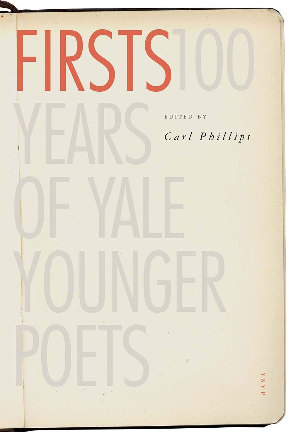 Firsts A Century Of Yale Younger Poets Yale Series Of Younger Poets 100 Years Of Yale Younger Poets Carl Phillips