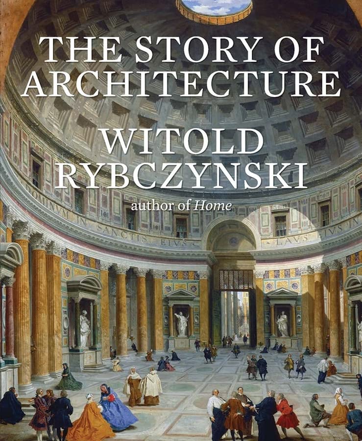 The Story Of Architecture Witold Rybczynski