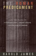 The Roman Predicament How The Rules Of International Order Create The Politics Of Empire Harold James