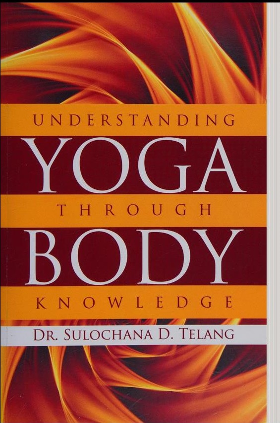 Understanding Yoga Through Body Knowledge Fifth Dr Sulochana D Telang