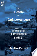 The Battle For Yellowstone Morality And The Sacred Roots Of Environmental Conflict Justin Farrell