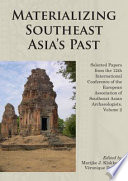 Materializing Southeast Asias Past Selected Papers From The 12th International Conference Of The European Association Of Southeast Veronique Degroot