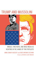 Trump And Mussolini Images Fake News And Mass Media As Weapons In The Hands Of Two Populists Anna Camaiti Hostert