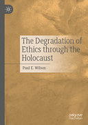 The Degradation Of Ethics Through The Holocaust Paul E Wilson