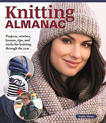 Knitting Almanac Projects Stitches Lessons Tips And Tricks For Knitting Through The Year Landauer Over 100 Projects Editions Marie Claire