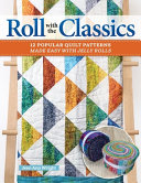 Roll With The Classics 14 Popular Quilt Patterns Made Easy With Jelly Rolls Jean Ann Wright