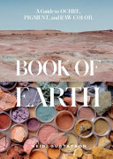 Book Of Earth A Guide To Ochre Pigment And Raw Color Heidi Gustafson