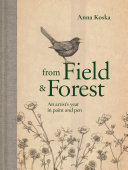 From Field Forest An Artists Year In Paint And Pen Anna Koska