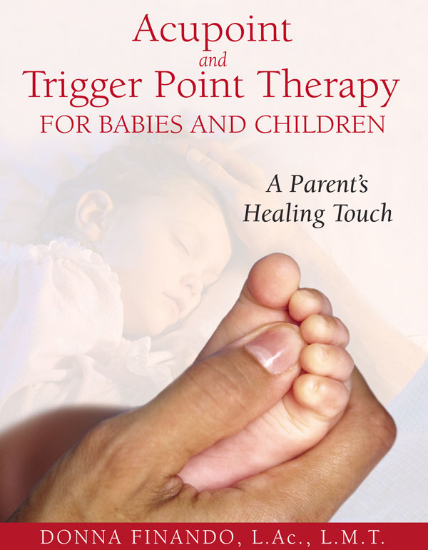 Acupoint And Trigger Point Therapy For Babies And Children A Parents Healing Touch Donna Finando