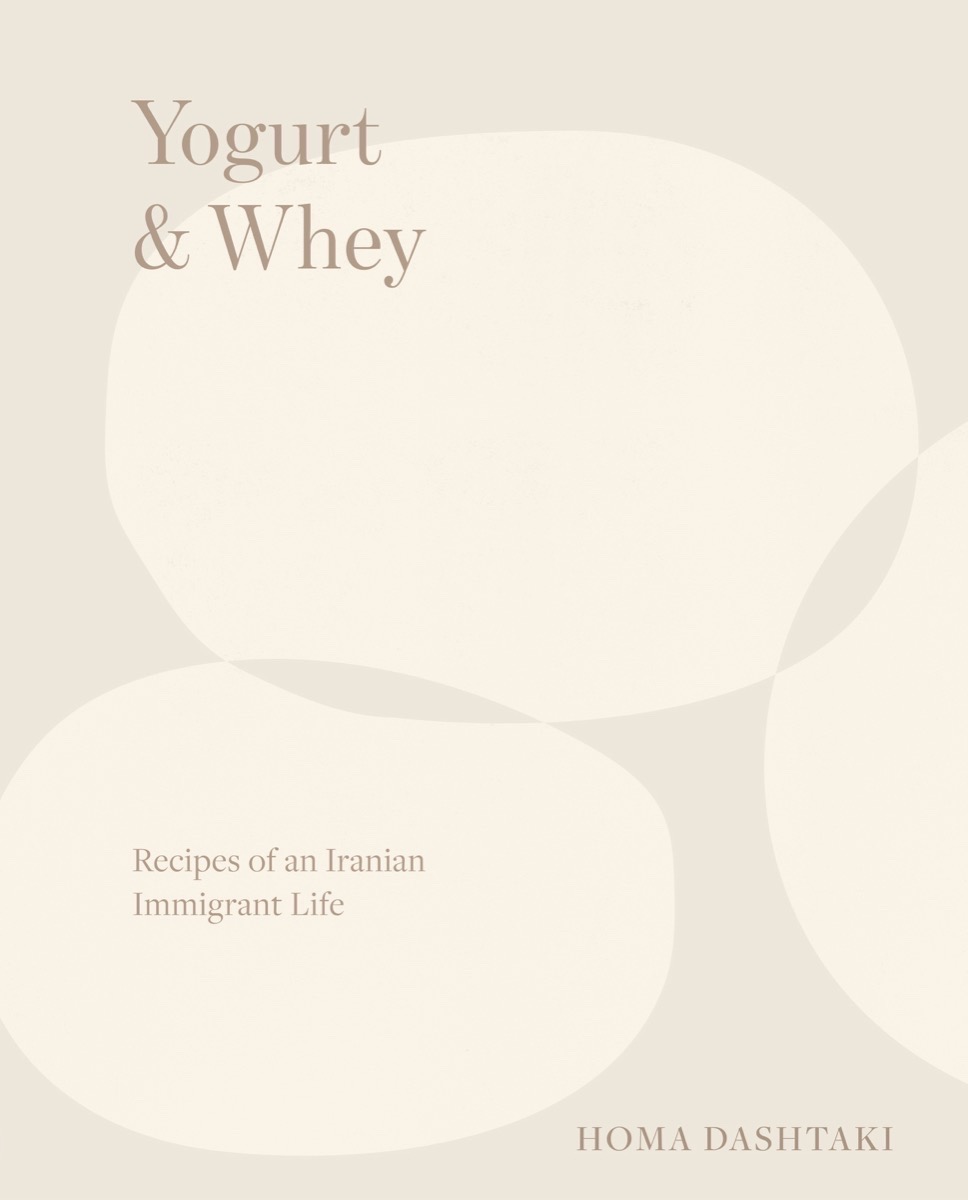 Yogurt Whey Recipes Of An Iranian Immigrant Life 1st Edition Homa Dashtaki