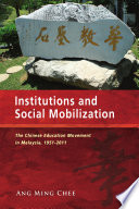 Institutions And Social Mobilization The Chinese Education Movement In Malaysia 19512011 Ang Ming Chee