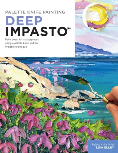 Palette Knife Painting Deep Impasto Paint Beautiful Masterpieces Using A Palette Knife And The Impasto Technique Lisa Elley