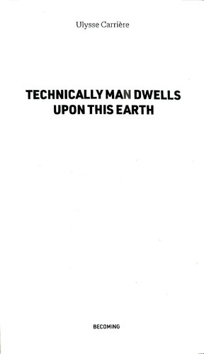Technically Man Dwells Upon This Earth Ulysse Carrire