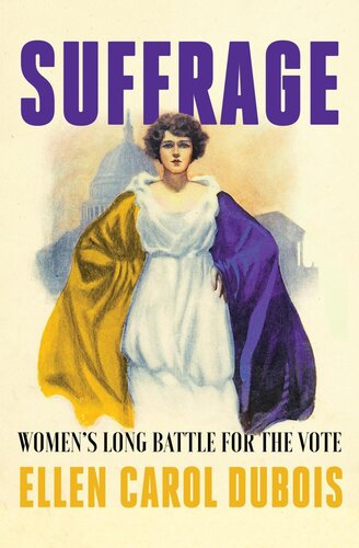 Suffrage Womens Long Battle For The Vote Ellen Carol Dubois
