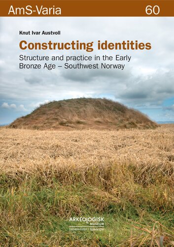 Constructing Identities Structure And Practice In The Early Bronze Age Southwest Norway Knut Ivar Austvoll